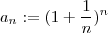 a_n := (1 + \frac{1}{n})^n a_n := (1 + \frac{1}{n})^n