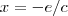 x = -e/c