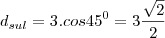 d_{sul}=3.cos45^0=3\frac{\sqrt{2}}{2}