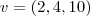 v = (2,4,10) v = (2,4,10)