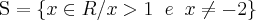 \textrm{S} = \{ x \in R / x>1 \;\; e \;\; x \neq -2 \}