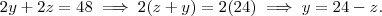 2y+2z = 48 \implies 2(z+y)=2(24) \implies y = 24 -z . 2y+2z = 48 \implies 2(z+y)=2(24) \implies y = 24 -z .