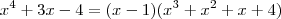 x^4+3x-4=(x-1)(x^3+x^2+x+4)