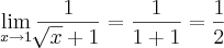 \lim_{x\rightarrow1}\frac{1}{\sqrt[]{x}+1}= \frac{1}{1+1}= \frac{1}{2}