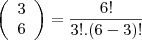 \left(\begin{array}{c}3\\6\end{array}\right)&=&\frac{6!}{3!.(6-3)!}