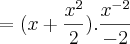 =(x+\frac{{x}^{2}}{2}).\frac{{x}^{-2}}{-2} =(x+\frac{{x}^{2}}{2}).\frac{{x}^{-2}}{-2}