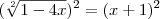 (\sqrt[2]{1-4x})^2 = (x+1)^2