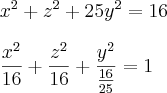 \\\\ x^{2}+z^{2}+25y^{2}=16 \\\\ \frac{x^{2}}{16}+\frac{z^{2}}{16}+\frac{y^{2}}{\frac{16}{25}}=1 \\\\ x^{2}+z^{2}+25y^{2}=16 \\\\ \frac{x^{2}}{16}+\frac{z^{2}}{16}+\frac{y^{2}}{\frac{16}{25}}=1