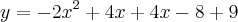 y = -2x^2 + 4x + 4x -8 + 9