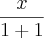 \frac{x}{1+1}