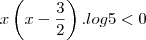 x\left(x-\frac{3}{2}\right).log5<0 x\left(x-\frac{3}{2}\right).log5<0