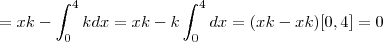=xk-\int_{0}^{4}kdx=xk-k\int_{0}^{4}dx=(xk-xk)[0,4]=0