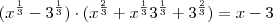 (x^{\frac{1}{3}} - 3^{\frac{1}{3}}) \cdot (x^{\frac{2}{3}} + x^{\frac{1}{3}} 3^{\frac{1}{3}} + 3^{\frac{2}{3}}) = x -3 (x^{\frac{1}{3}} - 3^{\frac{1}{3}}) \cdot (x^{\frac{2}{3}} + x^{\frac{1}{3}} 3^{\frac{1}{3}} + 3^{\frac{2}{3}}) = x -3