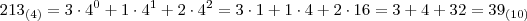 213_{(4)}=3 \cdot 4^0 + 1 \cdot 4^1 + 2 \cdot 4^2 = 3 \cdot 1 + 1 \cdot 4 + 2 \cdot 16 = 3 + 4 + 32 = 39_{(10)}