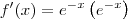 f'(x)=e^{-x}\sen \left(e^{-x}\right) f'(x)=e^{-x}\sen \left(e^{-x}\right)