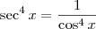 \sec^4 x = \frac{1}{\cos^4 x}
