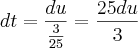 dt=\frac{du}{\frac{3}{25}}=\frac{25du}{3} dt=\frac{du}{\frac{3}{25}}=\frac{25du}{3}