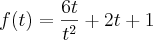 f(t) = \frac{6t}{t^2} + 2t + 1