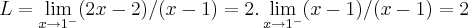 L=\lim_{x\rightarrow {1}^{-}}(2x-2)/(x-1)=2.\lim_{x\rightarrow {1}^{-}}(x-1)/(x-1)=2