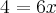 4 = 6x