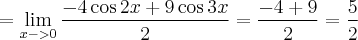 = \lim_{x->0} \frac{-4\cos{2x} + 9\cos{3x}}{2} = \frac{-4 + 9}{2} = \frac{5}{2} = \lim_{x->0} \frac{-4\cos{2x} + 9\cos{3x}}{2} = \frac{-4 + 9}{2} = \frac{5}{2}