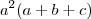 a^2(a + b + c) a^2(a + b + c)