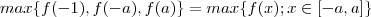 max\{f(-1) , f(-a), f(a) \} = max\{f(x); x \in [-a,a] \}