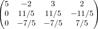 \begin{pmatrix}
   5 & -2 & 3 & 2 \\ 
   0 & 11/5 & 11/5 & -11/5 \\
    0 & -7/5 & -7/5 & 7/5 \\

\end{pmatrix}