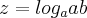 z=log_{a}{ab} z=log_{a}{ab}