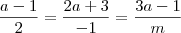 \frac{a-1}{2} = \frac{2a+3}{-1} = \frac{3a-1}{m} \frac{a-1}{2} = \frac{2a+3}{-1} = \frac{3a-1}{m}