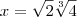 x = \sqrt{2}\sqrt[3]{4}