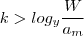 k > log_y \frac{W}{a_m} k > log_y \frac{W}{a_m}