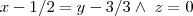 x - 1 / 2 = y - 3 / 3 \wedge\ z = 0 x - 1 / 2 = y - 3 / 3 \wedge\ z = 0