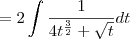 = 2 \int \frac{1}{4 t^\frac{3}{2}+\sqrt{t}} dt = 2 \int \frac{1}{4 t^\frac{3}{2}+\sqrt{t}} dt