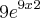 9{e}^{9x}^{2}
