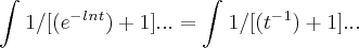 \int_{}^{}1/[(e^-^l^n^t) + 1] ... =  \int_{}^{} 1/[(t^-^1) + 1]...