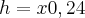 h = x0,24