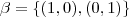 \beta =\left \{ (1,0),(0,1) \right \} \beta =\left \{ (1,0),(0,1) \right \}
