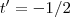 t' = -1/2