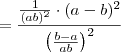 = \frac{\frac{1}{(ab)^2} \cdot (a-b)^2}{\left(\frac{b-a}{ab}\right)^2}