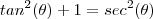 tan^2(\theta) + 1 = sec^2(\theta)
