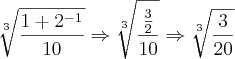 \sqrt[3]{\frac{1+{2}^{-1}}{10}}\Rightarrow\sqrt[3]{\frac{\frac{3}{2}}{10}}\Rightarrow\sqrt[3]{\frac{3}{20}}}