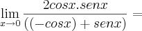 \lim_{x\rightarrow0}{\frac{2cosx.senx}{((-cosx)+senx)}=