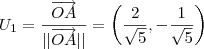 U_1 = \frac{\overrightarrow{OA}}{||\overrightarrow{OA}||} = \left(\frac{2}{\sqrt{5}} , -\frac{1}{\sqrt{5}} \right )