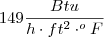 149 \frac{Btu}{h\cdot ft^2 \cdot ^oF}