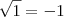 \sqrt {1} = -1