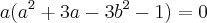 a({a}^{2}+3a-3{b}^{2}-1)=0 a({a}^{2}+3a-3{b}^{2}-1)=0