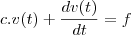 c.v(t) + \frac{dv(t)}{dt}= f