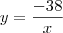 y=\frac{-38}{x}