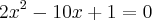 2{x}^{2}-10x+1=0